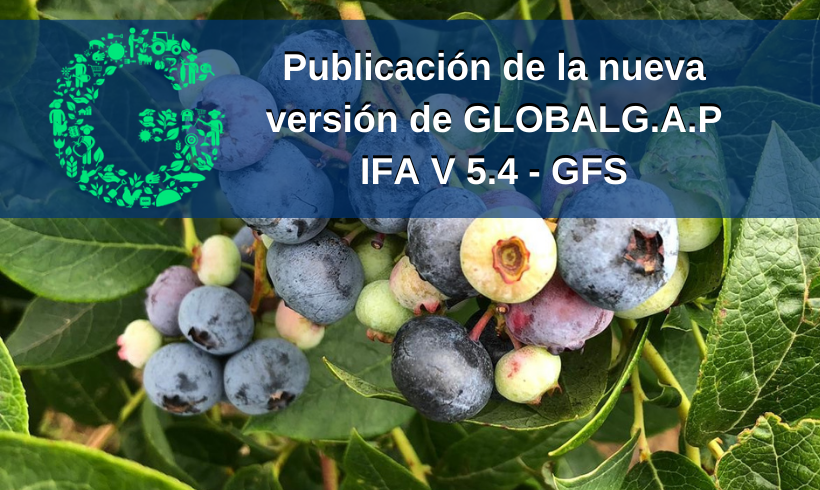 Publicación de la nueva versión de GLOBALG.A.P IFA Versión 5.4-GFS Publicación de la nueva versión de GLOBALG.A.P IFA Versión 5.4-GFS