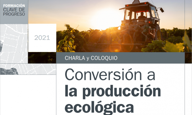 Charla y Coloquio sobre Conversión a la Producción Ecológica Charla y Coloquio sobre Conversión a la Producción Ecológica