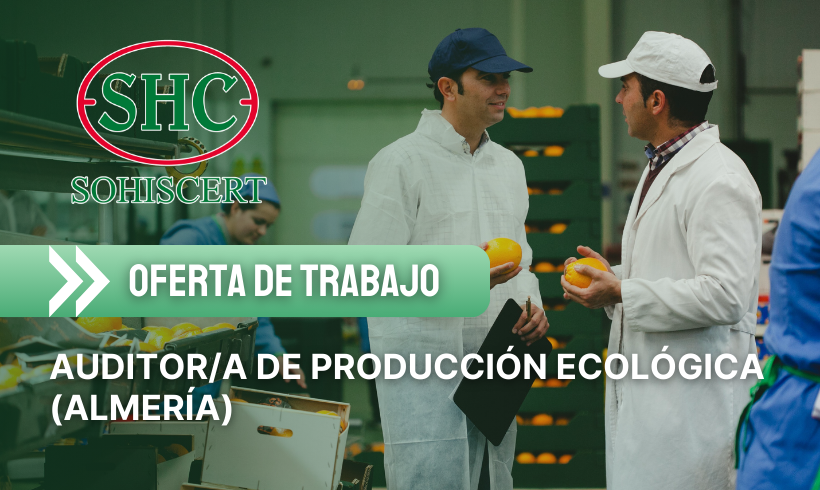 OFERTA DE TRABAJO | Únete a SOHISCERT como Auditor/a de Producción Ecológica (Almería) OFERTA DE TRABAJO | Únete a SOHISCERT como Auditor/a de Producción Ecológica (Almería)